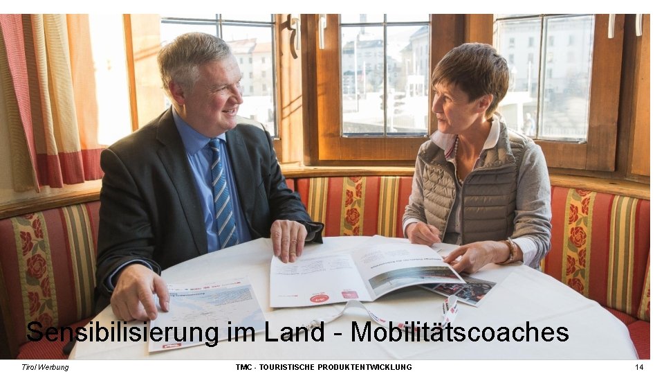 Sensibilisierung im Land - Mobilitätscoaches Tirol Werbung TMC - TOURISTISCHE PRODUKTENTWICKLUNG 14 