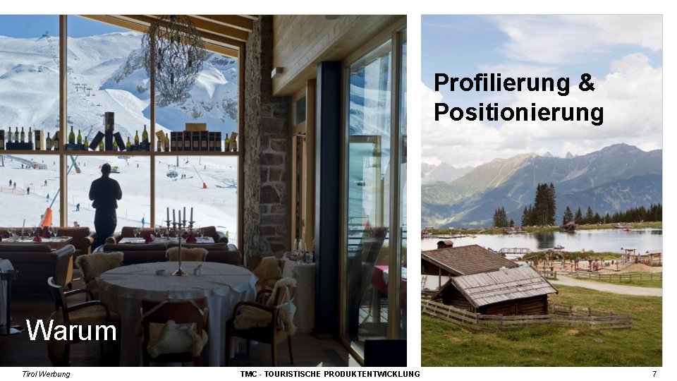 Profilierung & Positionierung Warum Tirol Werbung TMC - TOURISTISCHE PRODUKTENTWICKLUNG 7 