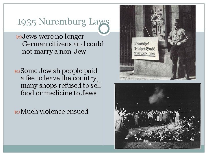 1935 Nuremburg Laws Jews were no longer German citizens and could not marry a