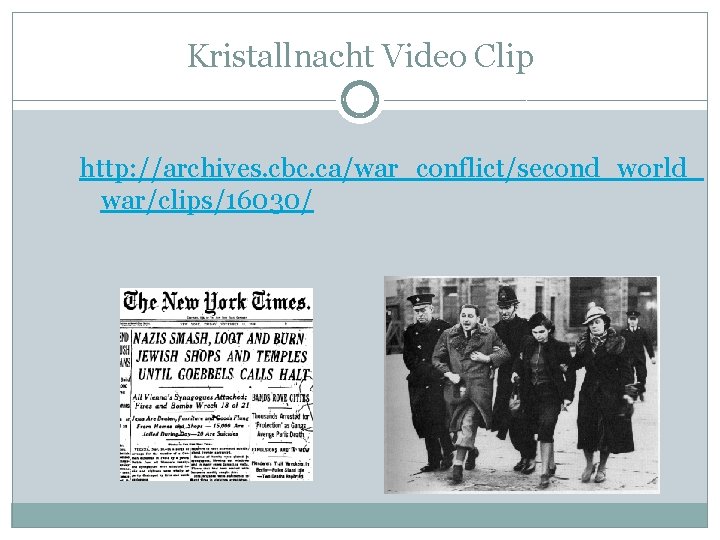 Kristallnacht Video Clip http: //archives. cbc. ca/war_conflict/second_world_ war/clips/16030/ 