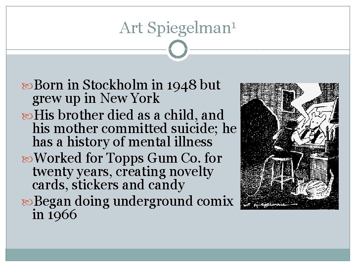 Art Spiegelman 1 Born in Stockholm in 1948 but grew up in New York