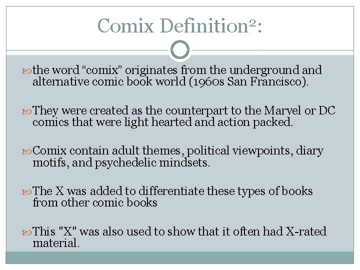 Comix Definition 2: the word “comix” originates from the underground alternative comic book world