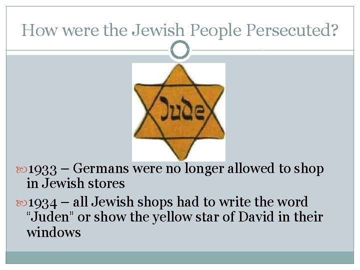How were the Jewish People Persecuted? 1933 – Germans were no longer allowed to