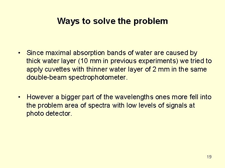 Ways to solve the problem • Since maximal absorption bands of water are caused