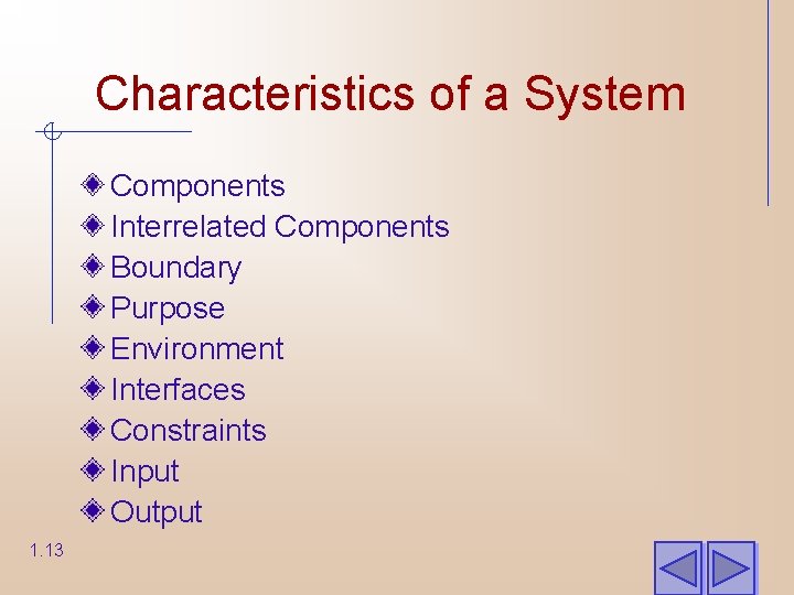 Characteristics of a System Components Interrelated Components Boundary Purpose Environment Interfaces Constraints Input Output