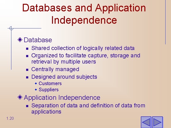 Databases and Application Independence Database n n Shared collection of logically related data Organized