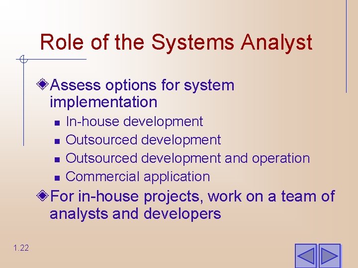 Role of the Systems Analyst Assess options for system implementation n n In-house development