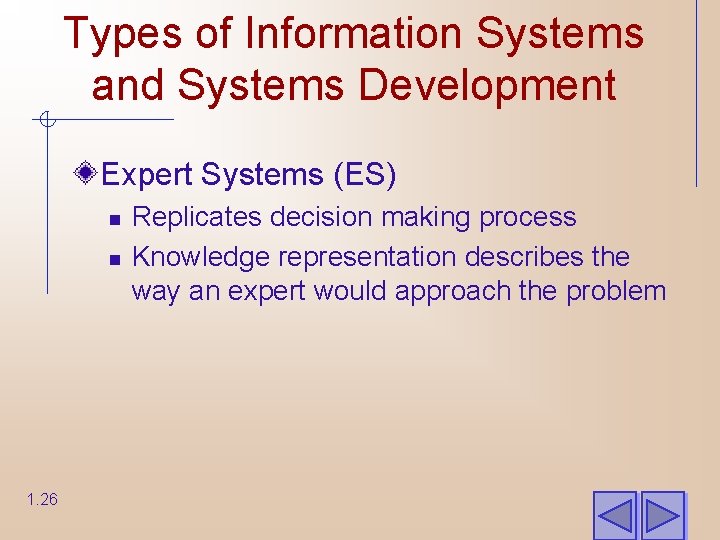 Types of Information Systems and Systems Development Expert Systems (ES) n n 1. 26