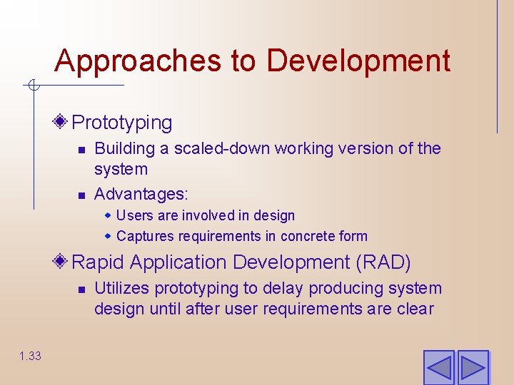 Approaches to Development Prototyping n n Building a scaled-down working version of the system