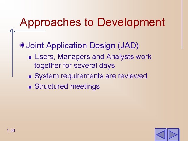 Approaches to Development Joint Application Design (JAD) n n n 1. 34 Users, Managers