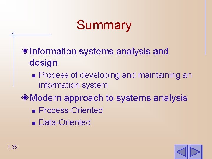Summary Information systems analysis and design n Process of developing and maintaining an information