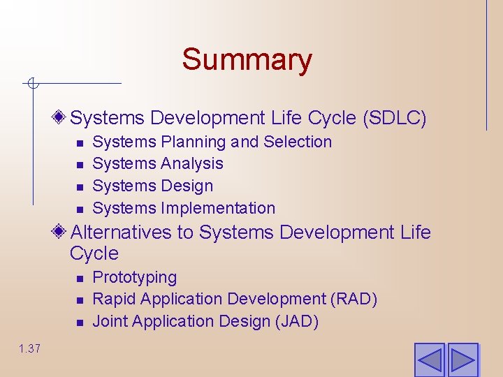 Summary Systems Development Life Cycle (SDLC) n n Systems Planning and Selection Systems Analysis