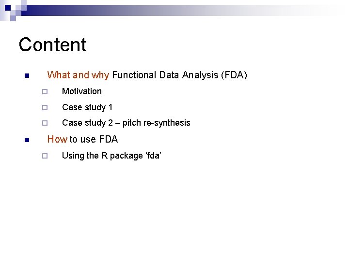 Content n n What and why Functional Data Analysis (FDA) ¨ Motivation ¨ Case