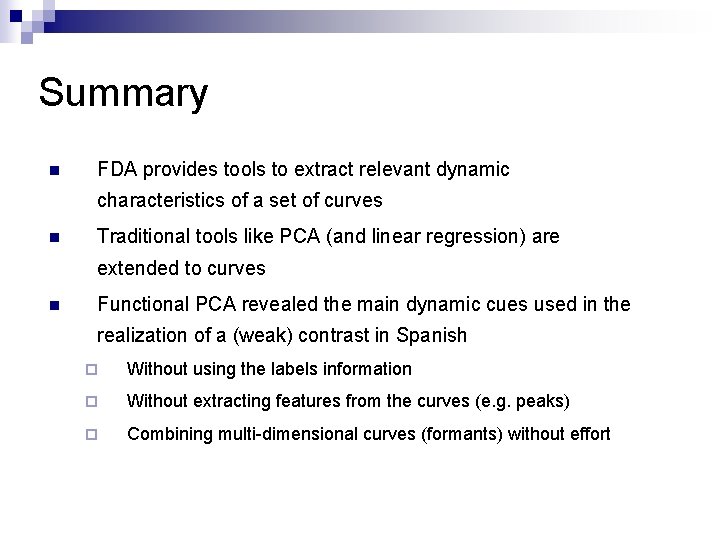 Summary n FDA provides tools to extract relevant dynamic characteristics of a set of