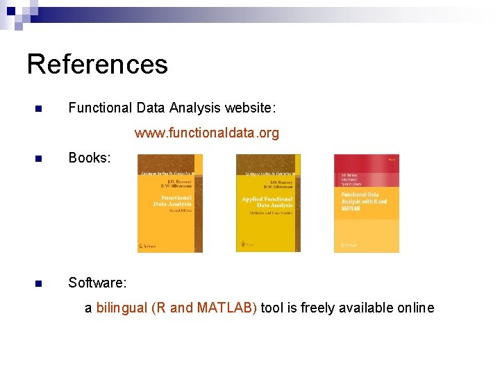 References n Functional Data Analysis website: www. functionaldata. org n Books: n Software: a