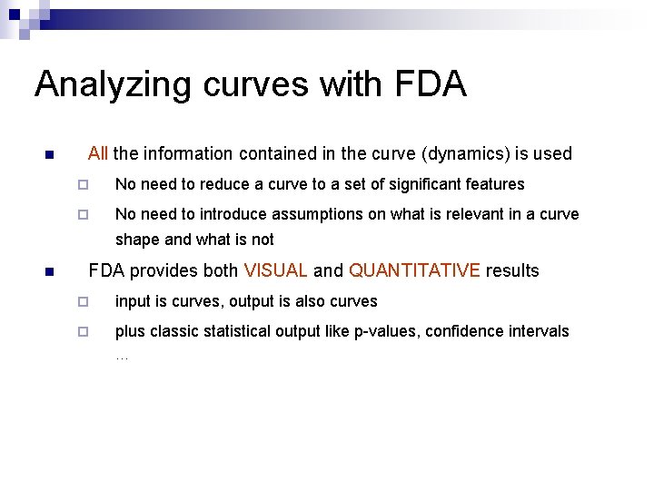 Analyzing curves with FDA n All the information contained in the curve (dynamics) is