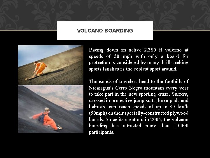 VOLCANO BOARDING Racing down an active 2, 380 ft volcano at speeds of 50