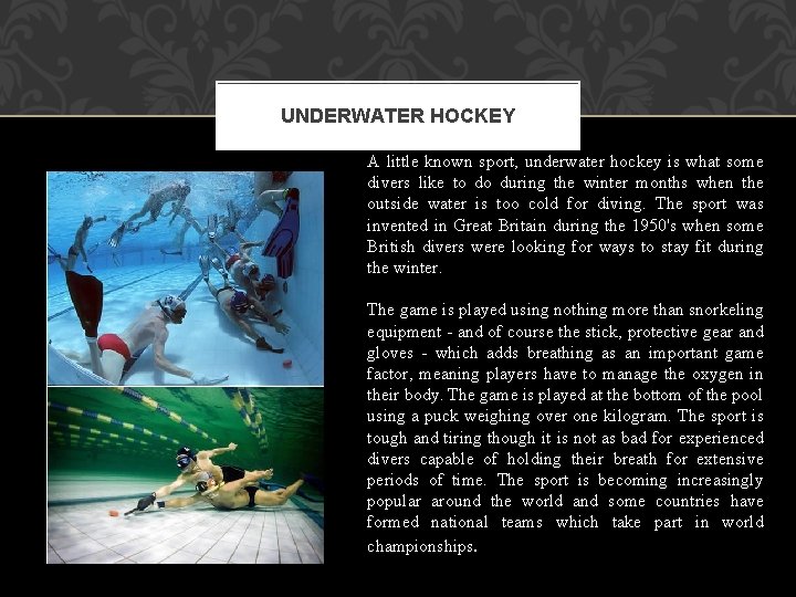 UNDERWATER HOCKEY A little known sport, underwater hockey is what some divers like to