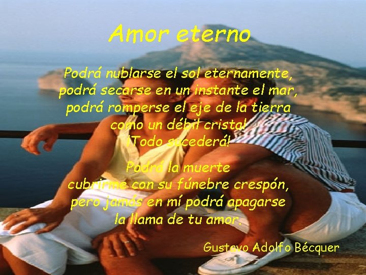 Amor eterno Podrá nublarse el sol eternamente, podrá secarse en un instante el mar,