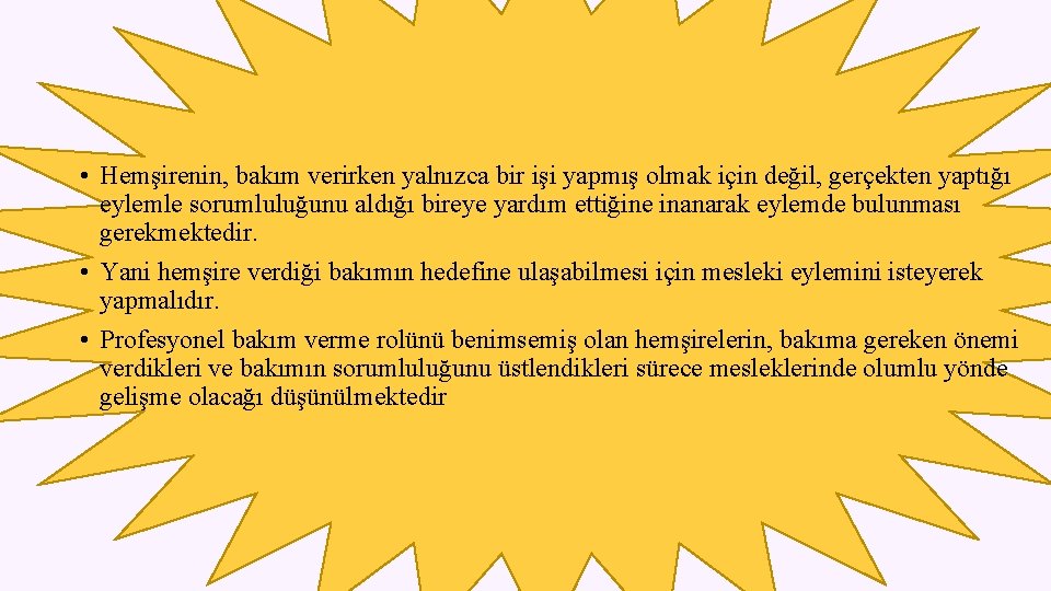  • Hemşirenin, bakım verirken yalnızca bir işi yapmış olmak için değil, gerçekten yaptığı