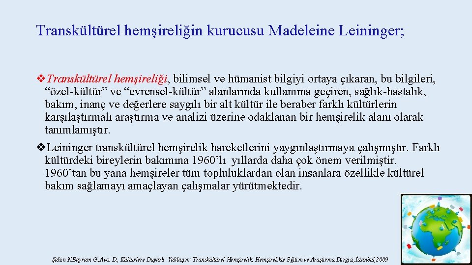 Transkültürel hemşireliğin kurucusu Madeleine Leininger; v. Transkültürel hemşireliği, bilimsel ve hümanist bilgiyi ortaya çıkaran,