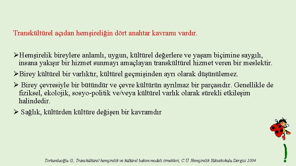 Transkültürel açıdan hemşireliğin dört anahtar kavramı vardır. ØHemşirelik bireylere anlamlı, uygun, kültürel değerlere ve