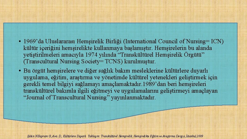  • 1969’da Uluslararası Hemşirelik Birliği (International Council of Nursing= ICN) kültür içeriğini hemşirelikte