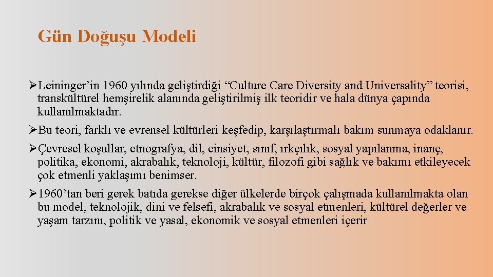 Gün Doğuşu Modeli ØLeininger’in 1960 yılında geliştirdiği “Culture Care Diversity and Universality” teorisi, transkültürel