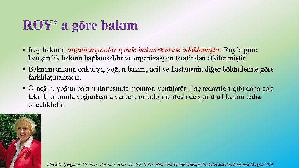 ROY’ a göre bakım • Roy bakımı, organizasyonlar içinde bakım üzerine odaklamıştır. Roy’a göre