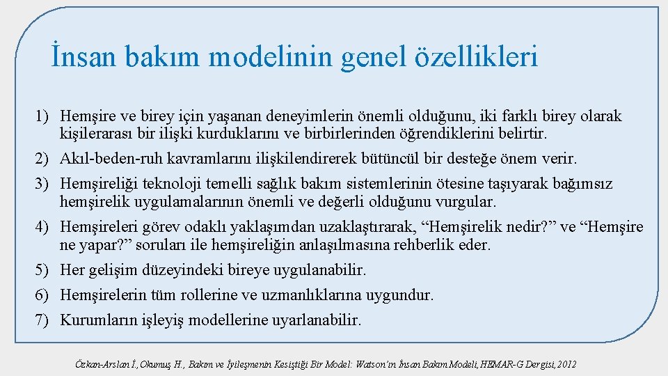 İnsan bakım modelinin genel özellikleri 1) Hemşire ve birey için yaşanan deneyimlerin önemli olduğunu,