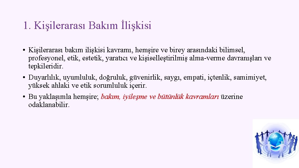 1. Kişilerarası Bakım İlişkisi • Kişilerarası bakım ilişkisi kavramı, hemşire ve birey arasındaki bilimsel,