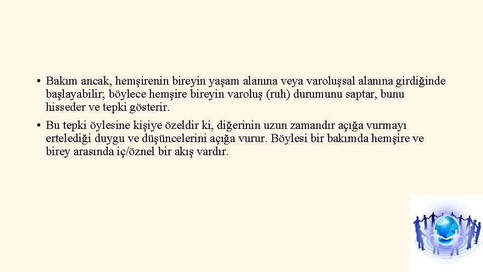  • Bakım ancak, hemşirenin bireyin yaşam alanına veya varoluşsal alanına girdiğinde başlayabilir; böylece