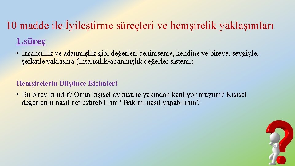 10 madde ile İyileştirme süreçleri ve hemşirelik yaklaşımları 1. süreç • İnsancıllık ve adanmışlık