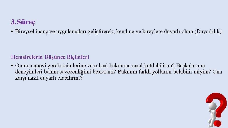 3. Süreç • Bireysel inanç ve uygulamaları geliştirerek, kendine ve bireylere duyarlı olma (Duyarlılık)