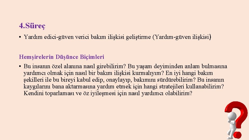 4. Süreç • Yardım edici-güven verici bakım ilişkisi geliştirme (Yardım-güven ilişkisi ) Hemşirelerin Düşünce