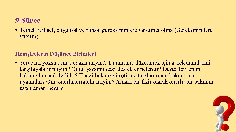 9. Süreç • Temel fiziksel, duygusal ve ruhsal gereksinimlere yardımcı olma (Gereksinimlere yardım) Hemşirelerin