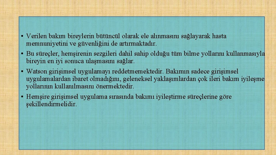  • Verilen bakım bireylerin bütüncül olarak ele alınmasını sağlayarak hasta memnuniyetini ve güvenliğini