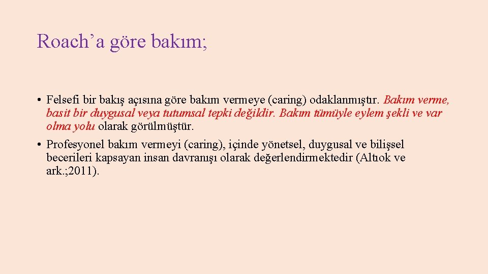 Roach’a göre bakım; • Felsefi bir bakış açısına göre bakım vermeye (caring) odaklanmıştır. Bakım