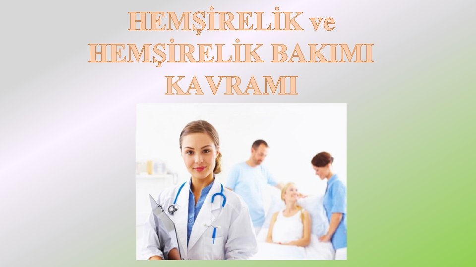 HEMŞİRELİK ve HEMŞİRELİK BAKIMI KAVRAMI 