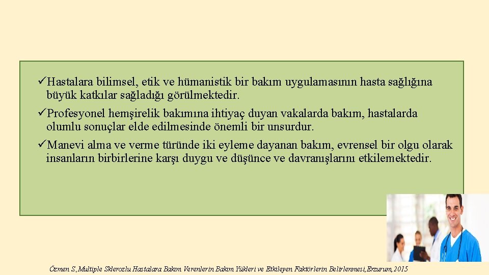 üHastalara bilimsel, etik ve hümanistik bir bakım uygulamasının hasta sağlığına büyük katkılar sağladığı görülmektedir.