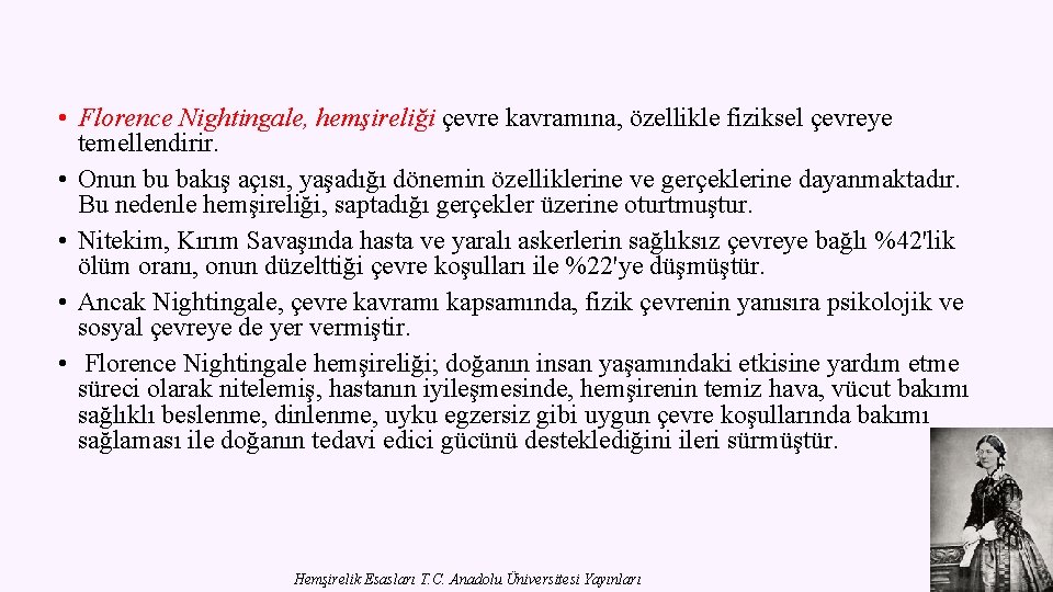  • Florence Nightingale, hemşireliği çevre kavramına, özellikle fiziksel çevreye temellendirir. • Onun bu