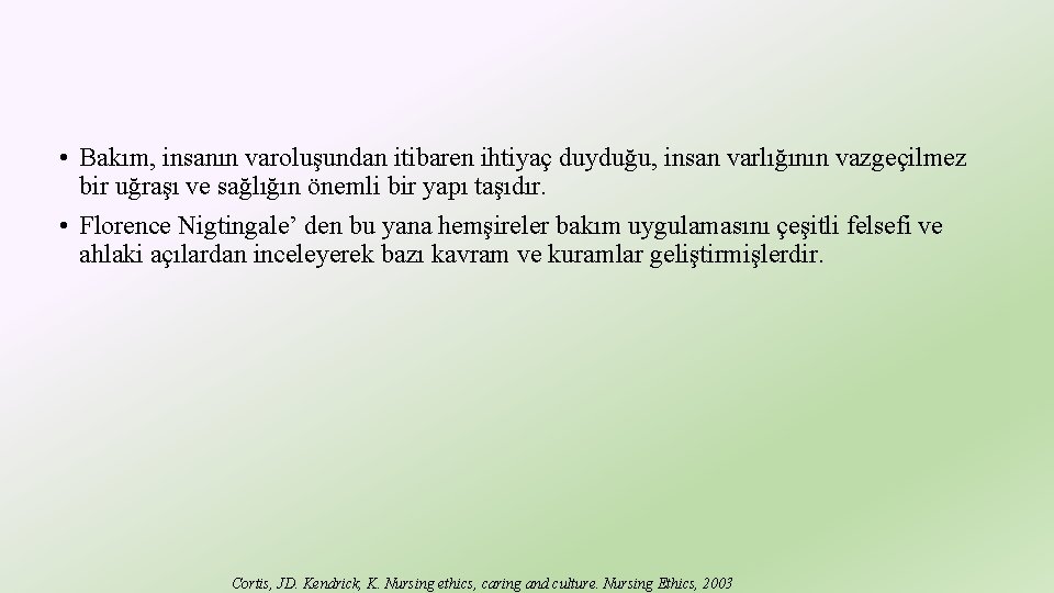  • Bakım, insanın varoluşundan itibaren ihtiyaç duyduğu, insan varlığının vazgeçilmez bir uğraşı ve