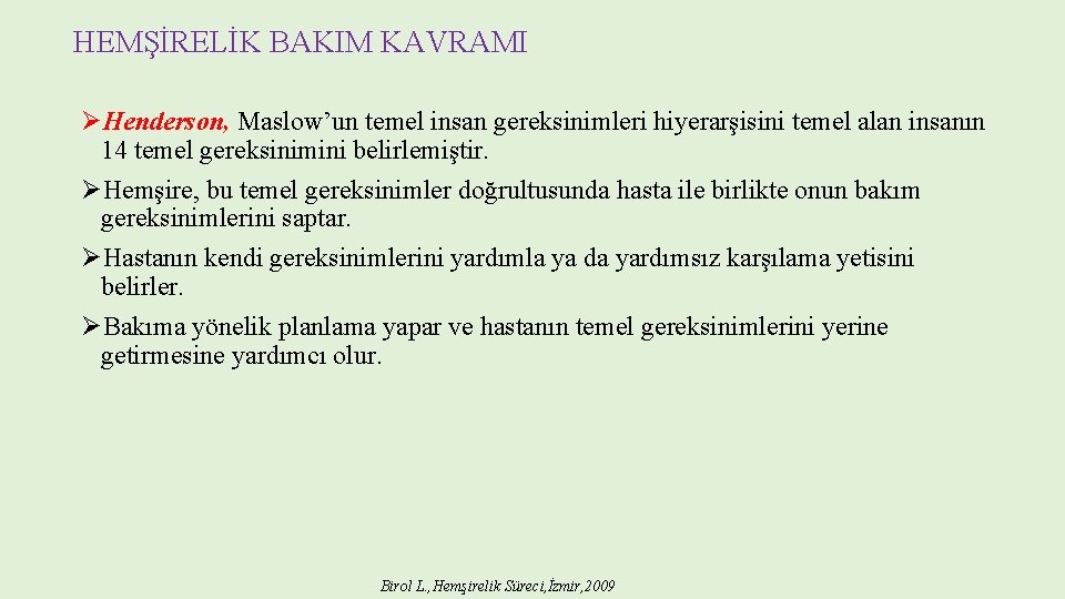 HEMŞİRELİK BAKIM KAVRAMI ØHenderson, Maslow’un temel insan gereksinimleri hiyerarşisini temel alan insanın 14 temel