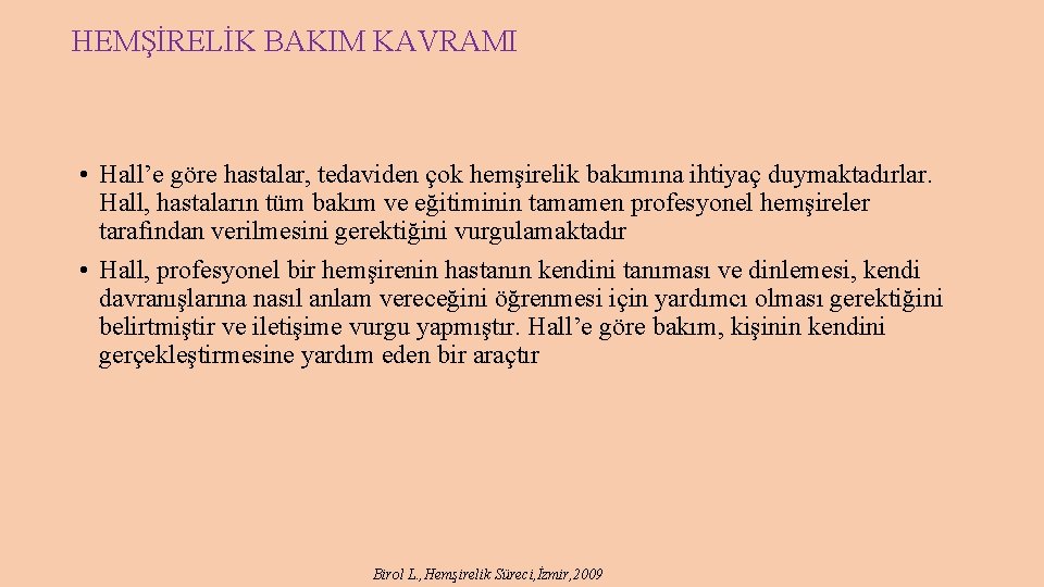 HEMŞİRELİK BAKIM KAVRAMI • Hall’e göre hastalar, tedaviden çok hemşirelik bakımına ihtiyaç duymaktadırlar. Hall,