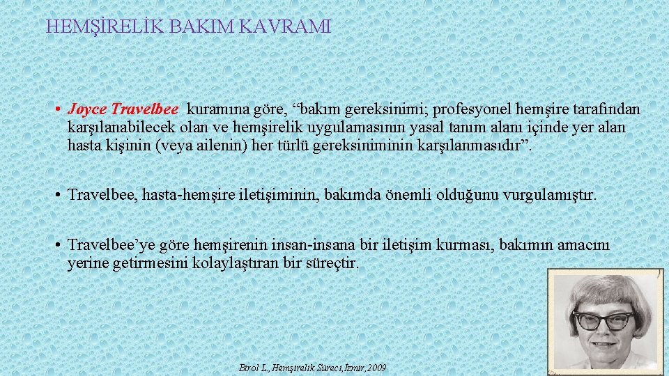 HEMŞİRELİK BAKIM KAVRAMI • Joyce Travelbee kuramına göre, “bakım gereksinimi; profesyonel hemşire tarafından karşılanabilecek