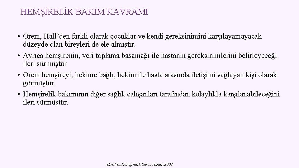 HEMŞİRELİK BAKIM KAVRAMI • Orem, Hall’den farklı olarak çocuklar ve kendi gereksinimini karşılayamayacak düzeyde