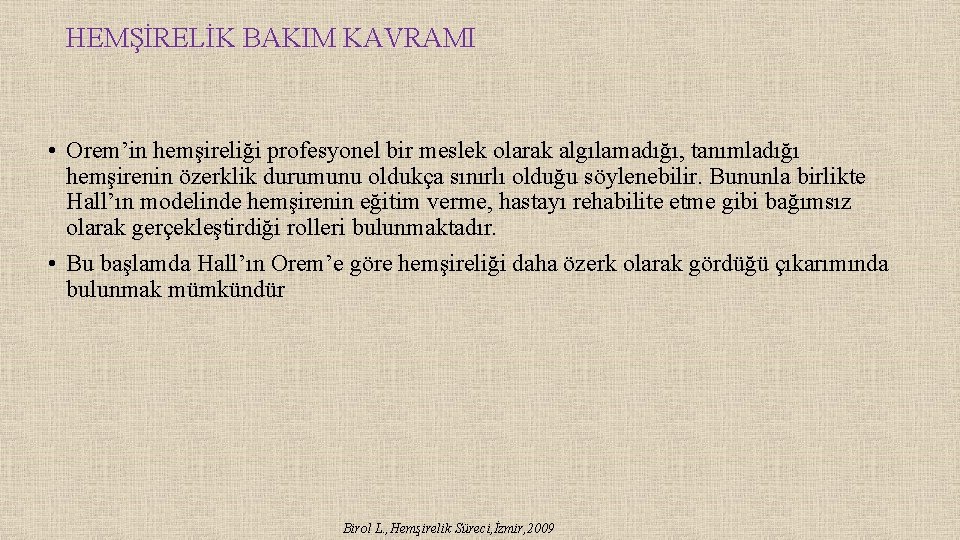 HEMŞİRELİK BAKIM KAVRAMI • Orem’in hemşireliği profesyonel bir meslek olarak algılamadığı, tanımladığı hemşirenin özerklik