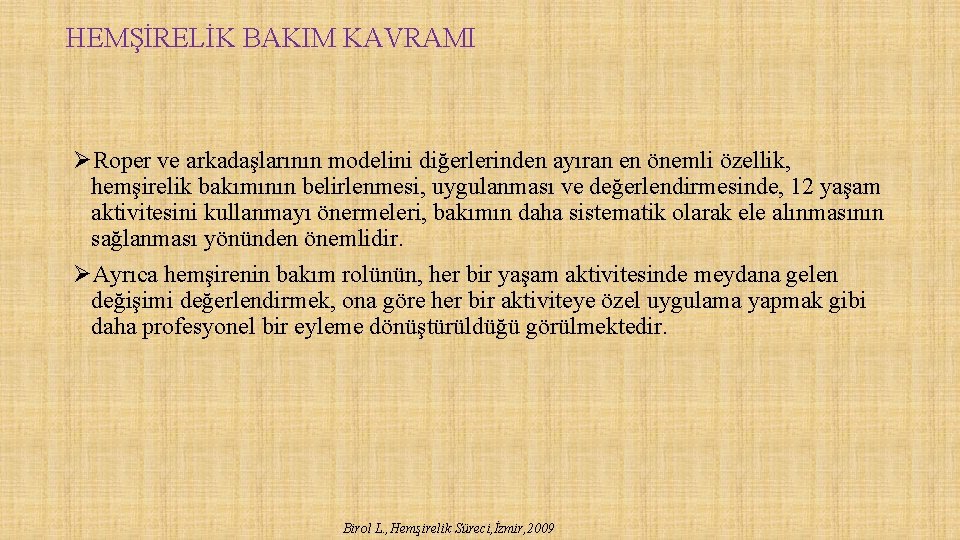 HEMŞİRELİK BAKIM KAVRAMI ØRoper ve arkadaşlarının modelini diğerlerinden ayıran en önemli özellik, hemşirelik bakımının