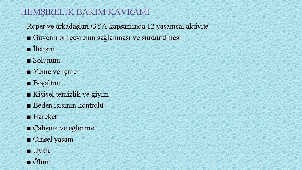 HEMŞİRELİK BAKIM KAVRAMI Roper ve arkadaşları GYA kapsamında 12 yaşamsal aktivite ■ Güvenli bir