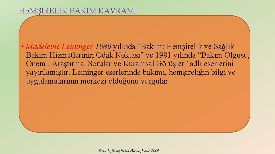 HEMŞİRELİK BAKIM KAVRAMI • Madeleine Leininger 1980 yılında “Bakım: Hemşirelik ve Sağlık Bakım Hizmetlerinin